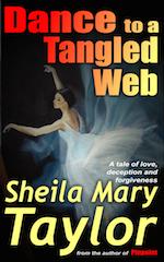 Dance to a Tangled Web: A tale of love, deception and forgiveness – by Sheila Mary Taylor